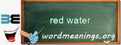 WordMeaning blackboard for red water